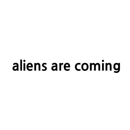 “aliens are coming”의 상표 견본